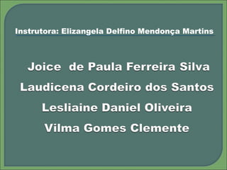 Instrutora: Elizangela Delfino Mendonça Martins
 