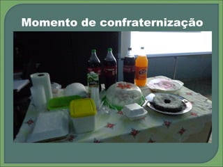 Momento de confraternização
 