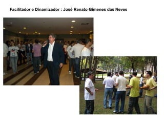 Facilitador e Dinamizador : José Renato Gimenes das Neves
 