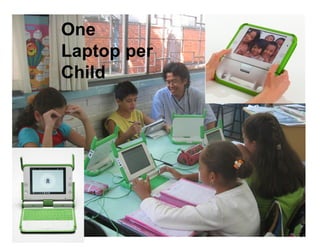 One
Laptop per
Child
 