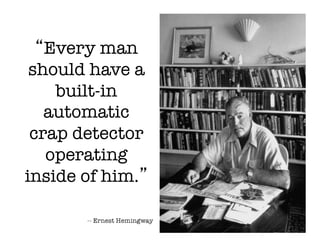 Every man
 should have a
    built-in
   automatic
 crap detector
   operating
inside of him. 
 