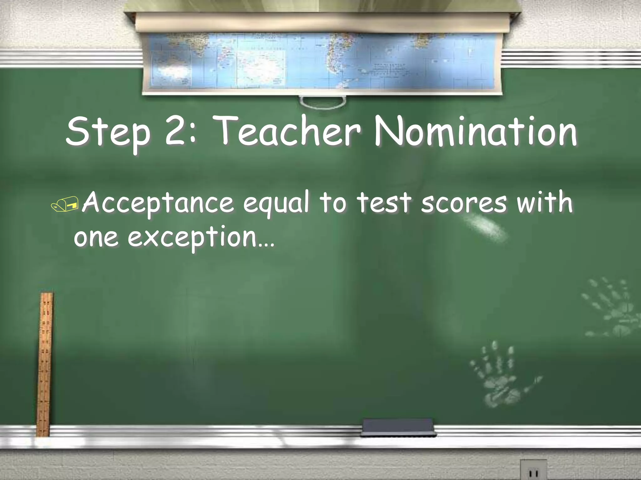Step 2: Teacher NominationAllows identification of students who exhibit behaviors not determined by testsHigh levels of creativityTask commitmentUnusual or intense interestsUnusual talents