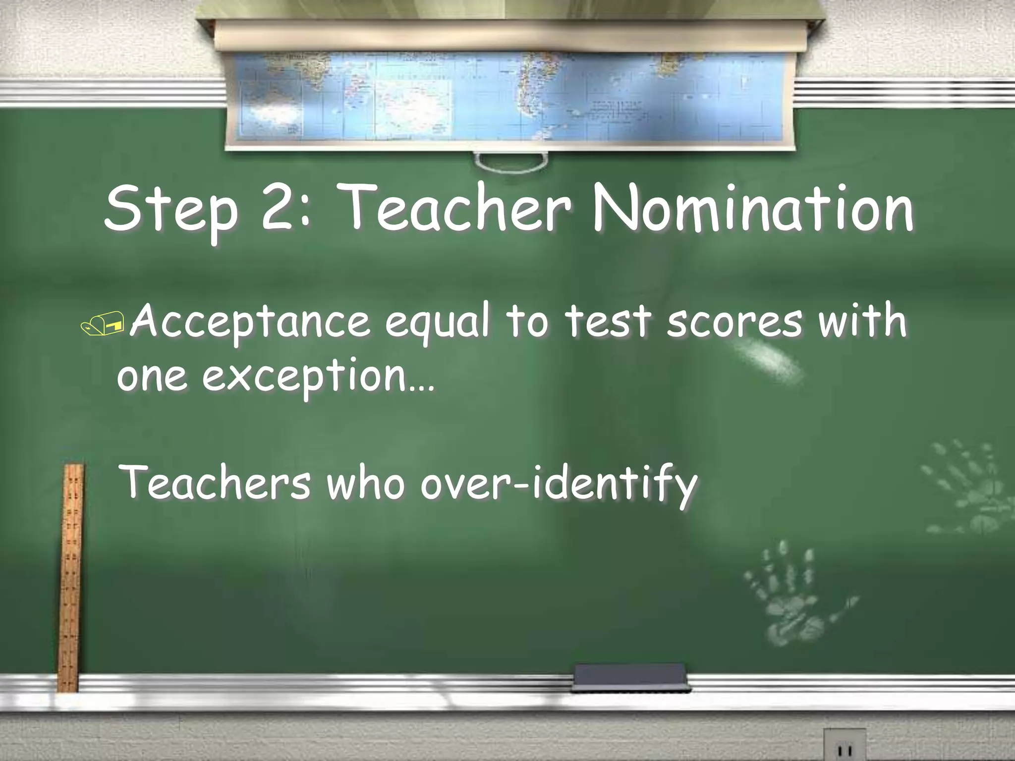 Step 2: Teacher NominationAcceptance equal to test scores with one exception…