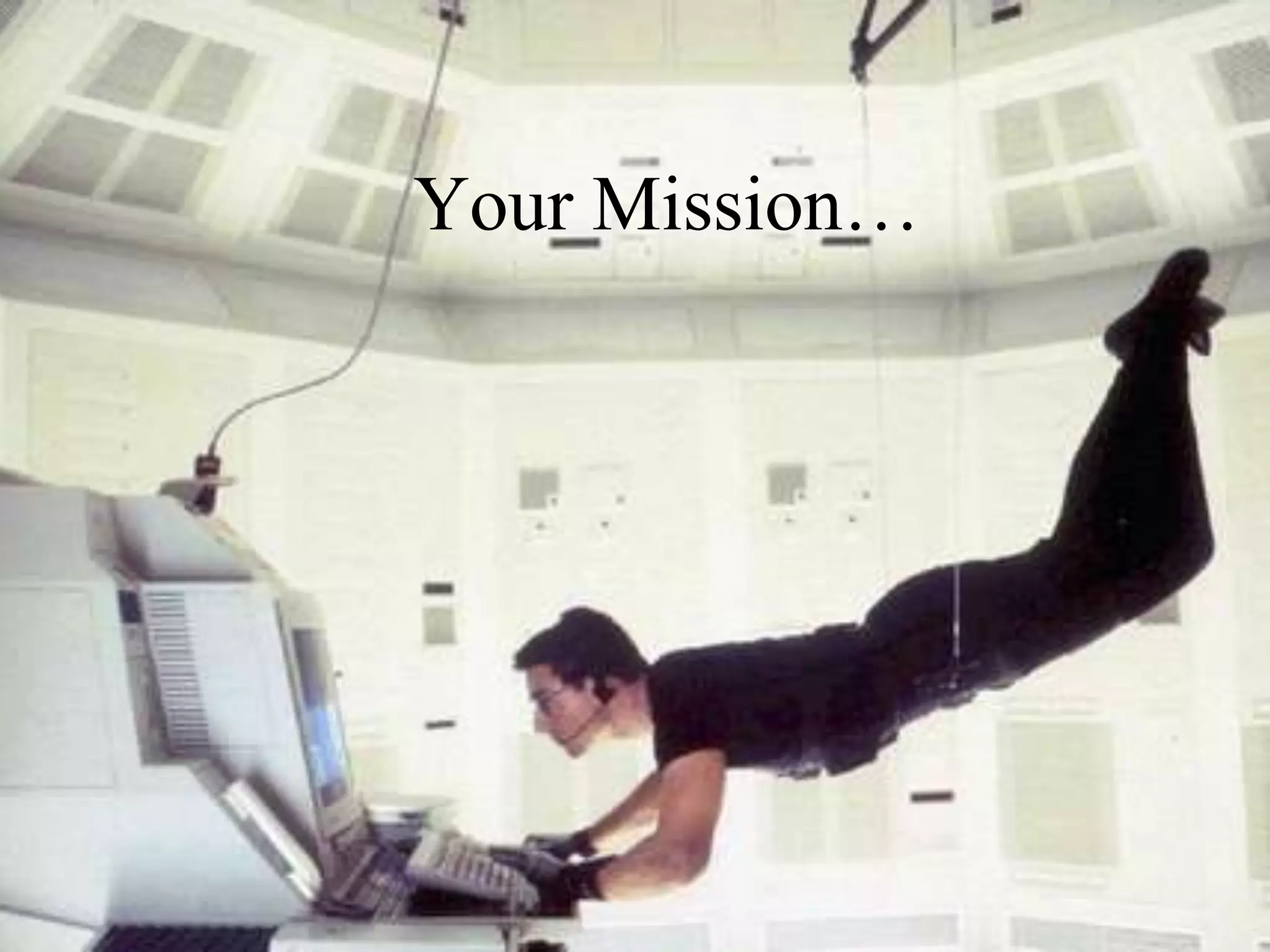 Your Mission…