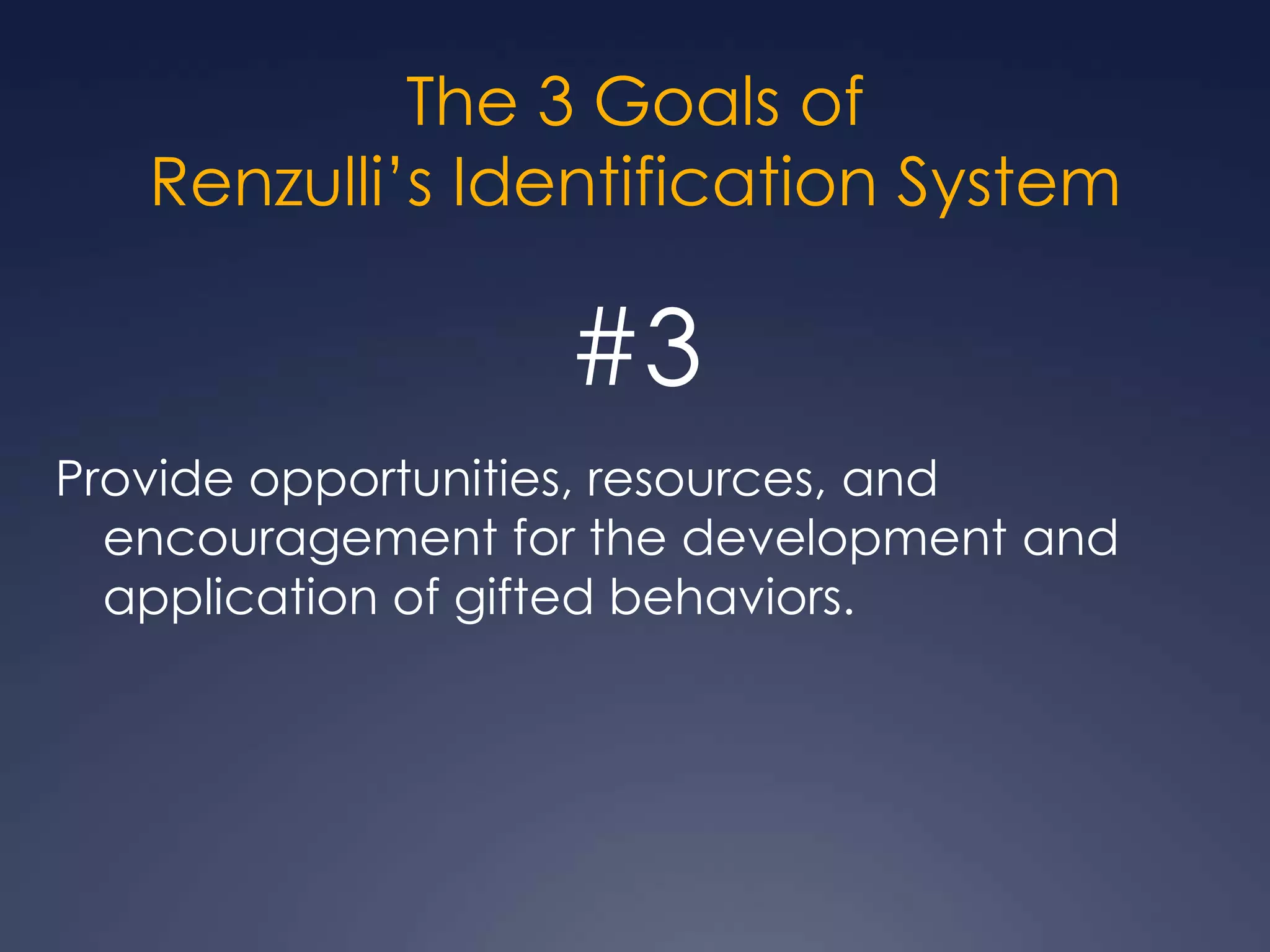 The 3 Goals ofRenzulli’s Identification System#2Provide learning experiences and support systems that promote interaction of creativity, task commitment, and above average achievement.	(Bringing the “rings together!)