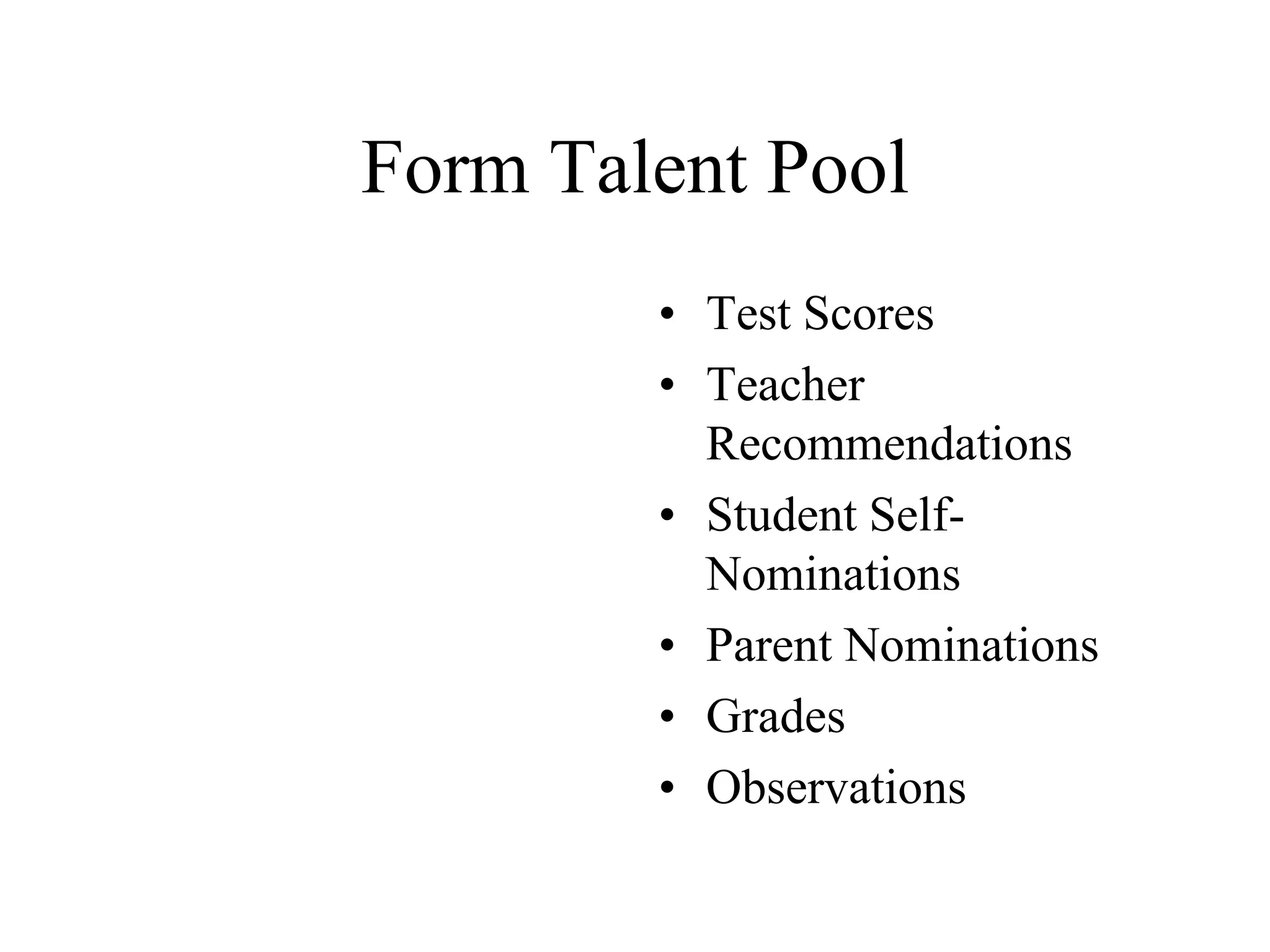 Identifying Talent Pool Students Local decision for criteriaUse multiple criteria Look beyond the obvious - look for potential