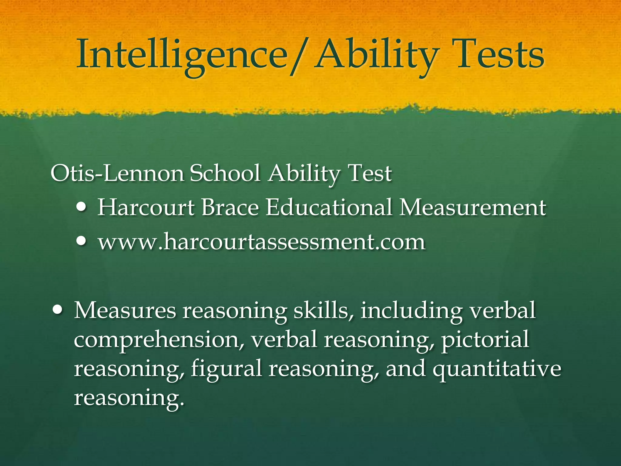 Intelligence/Ability TestsNaglieri Nonverbal Ability TestHarcourt Brace Educational Measurementwww.harcourtassessment.comMeasures nonverbal reasoning and problem-solving abilities. Reading and math skills are not required to respond to each set of patterns.