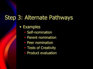Step 3: Alternate PathwaysScreening makes evaluation based on:Previous school recordsInterviews with students, teachers, & parentsAdministered individual assessments recommended by committeePlaced in program on trial basis.