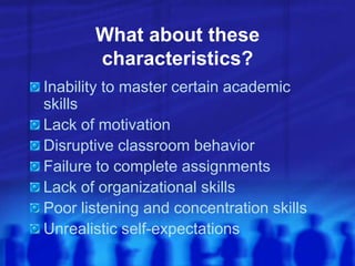 Twice-ExceptionalGifted with Learning DisabilityMay also demonstrateLearned helplessnessPerfectionismSupersensitivityLow self-esteemBehaviors may hamper identification