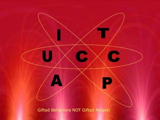 TICUCAPGifted Behaviors NOT Gifted People!