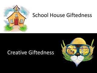 School House GiftednessCreative Giftedness