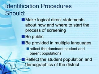 Identification Procedures AnswerWhat are the most appropriate tools for identifying students’ gifts and talents?How are data from various tools analyzed and interpreted?Who is responsible for identifying students’ gifts and talents?