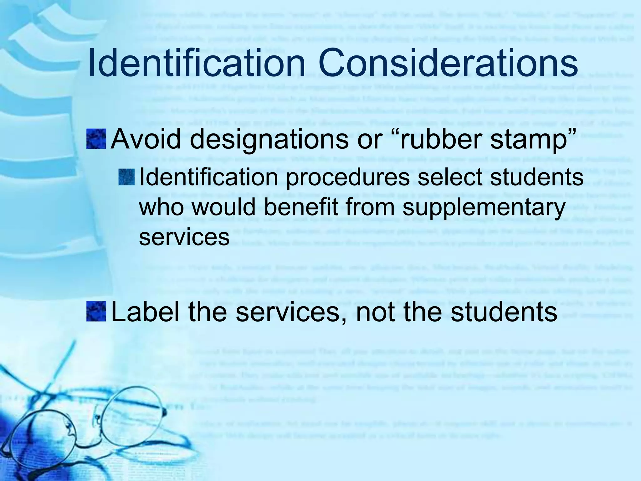 Identification ConsiderationsHigh performance vs. high potentialMay require different kinds of programming optionsEstablish localnorms using Grade levelSimilarity of learning opportunitiesBackground characteristics