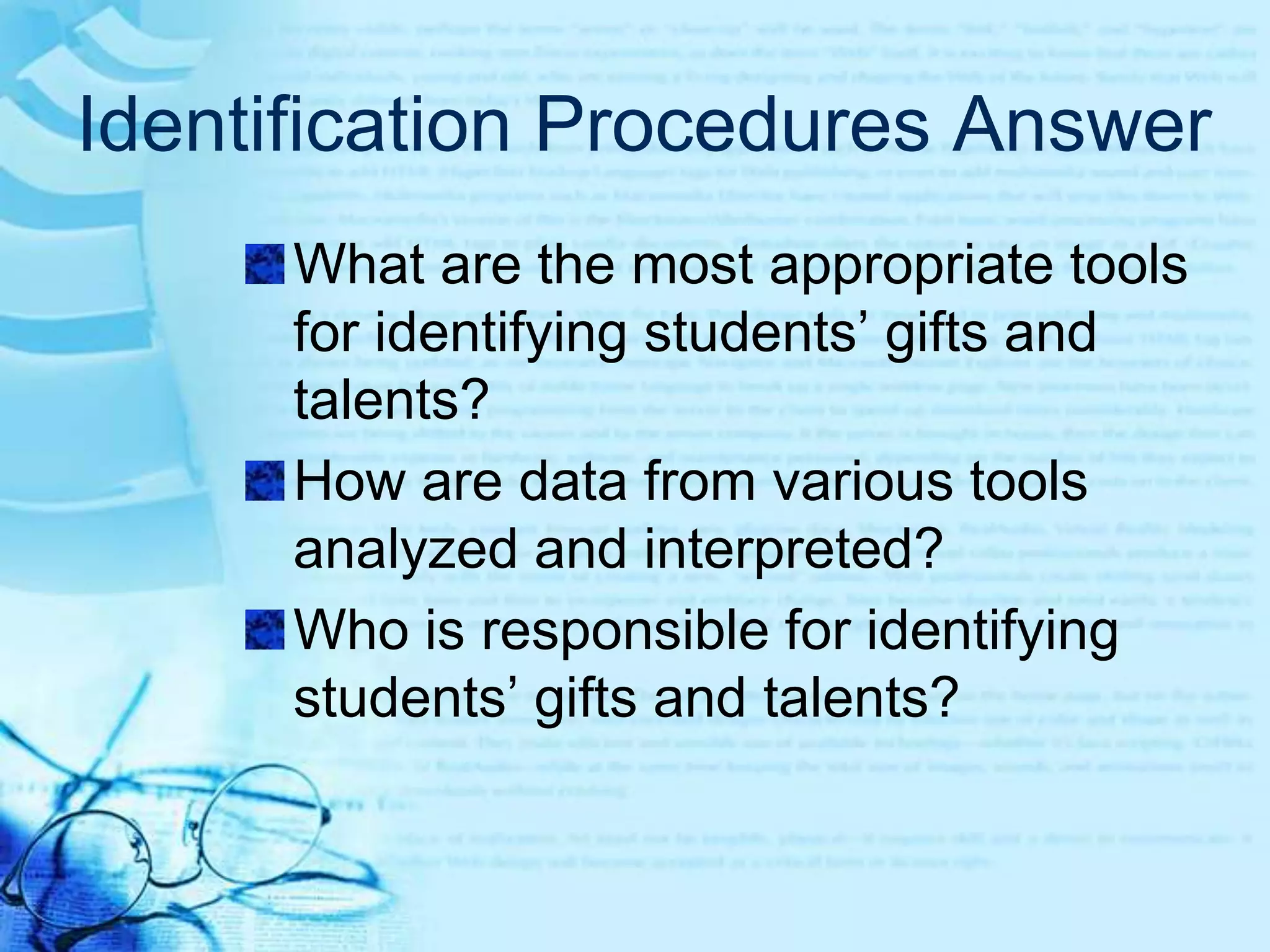 Identification Procedures AnswerWho are the gifted and talented students?Why are we striving to identify them?How do we find them?
