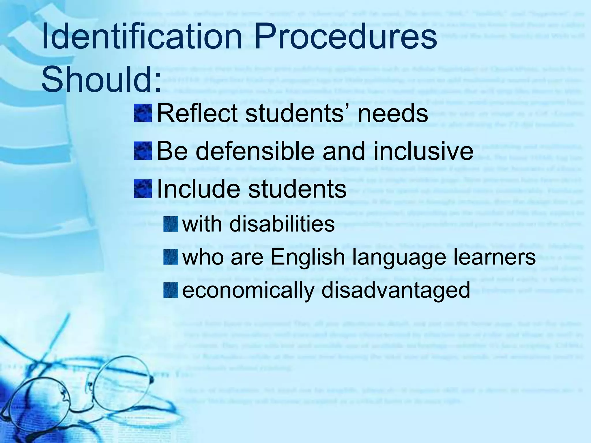 Identification Procedures Should:Be provided in multiple languagesreflect the dominant student and parent populationsReflect the student population and demographics of the district