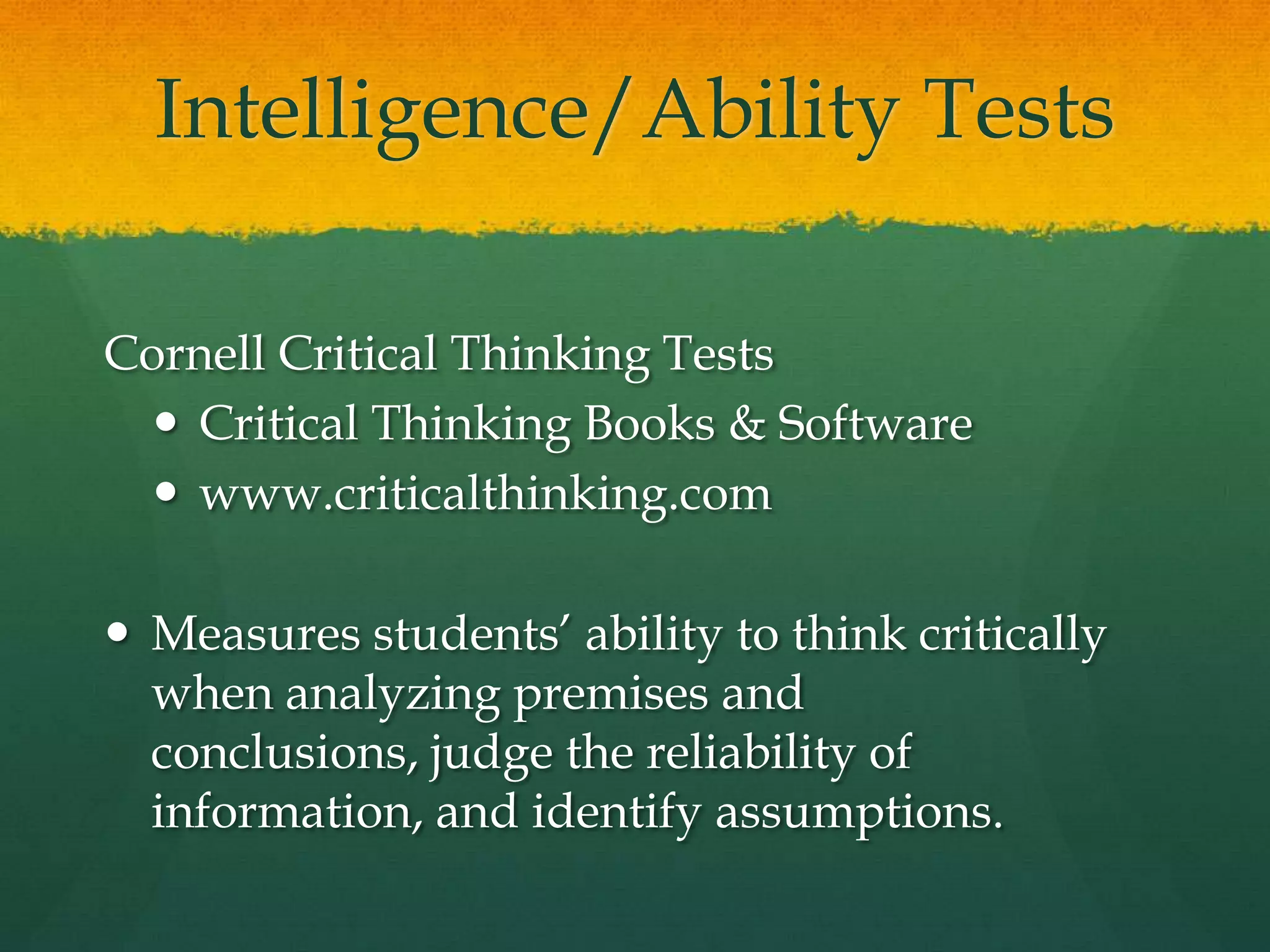 Intelligence/Ability TestsOtis-Lennon School Ability TestHarcourt Brace Educational Measurementwww.harcourtassessment.comMeasures reasoning skills, including verbal comprehension, verbal reasoning, pictorial reasoning, figural reasoning, and quantitative reasoning.