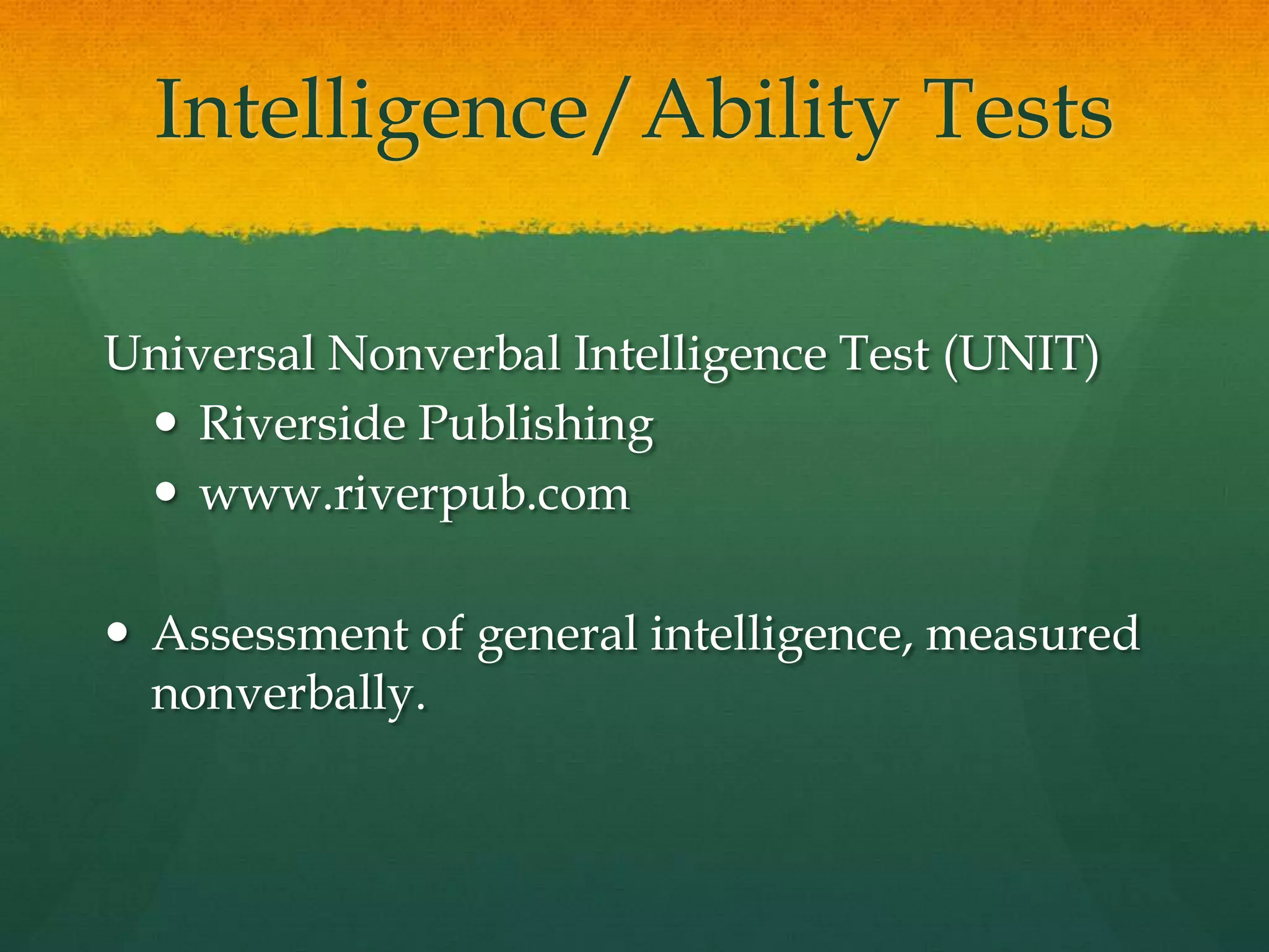Intelligence/Ability TestsKuhlmann-Anderson TestsScholastic Testing Servicewww.ststesting.comAssesses verbal and nonverbal abilities. Measures academic potential or school learning ability.