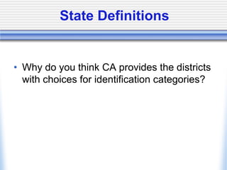 State DefinitionsWhy do you think CA provides the districts with choices for identification categories?