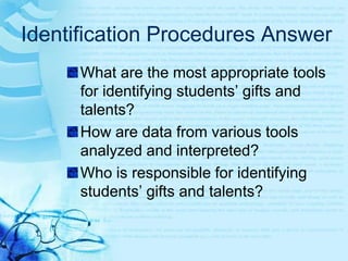 Identification Procedures AnswerWho are the gifted and talented students?Why are we striving to identify them?How do we find them?