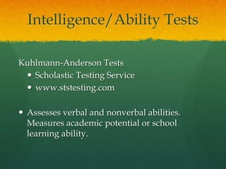Intelligence/Ability TestsCornell Critical Thinking TestsCritical Thinking Books & Softwarewww.criticalthinking.comMeasures students’ ability to think critically when analyzing premises and conclusions, judge the reliability of information, and identify assumptions.