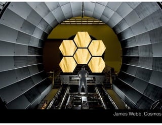 James Webb, Cosmos
 