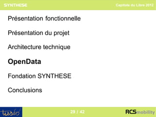 Capitole du Libre 2012



Présentation fonctionnelle

Présentation du projet

Architecture technique

OpenData

Fondation SYNTHESE

Conclusions

                                                    29
                         29 / 42
 