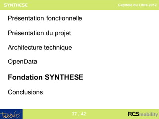 Capitole du Libre 2012


Présentation fonctionnelle

Présentation du projet

Architecture technique

OpenData

Fondation SYNTHESE

Conclusions

                                                    37
                         37 / 42
 