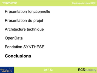 Capitole du Libre 2012



Présentation fonctionnelle

Présentation du projet

Architecture technique

OpenData

Fondation SYNTHESE

Conclusions

                                                    39
                         39 / 42
 