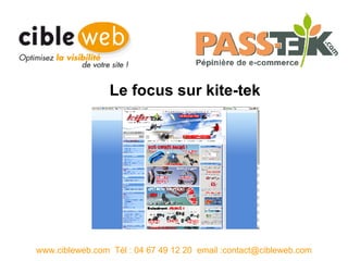 Le focus sur kite-tek www.cibleweb.com  Tél : 04 67 49 12 20  email :contact@cibleweb.com 