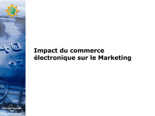 Impact du commerce électronique sur le Marketing Quelques définitions EBB-HEC Montréal  2007 Abdel. Mekki Berrada 