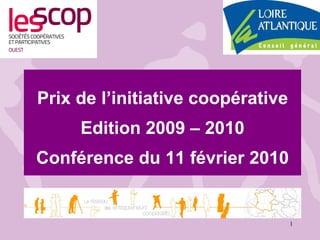 Prix de l’initiative coopérative Edition 2009 – 2010 Conférence du 11 février 2010 
