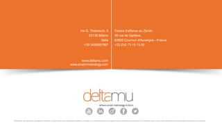 Centre d'affaires du Zénith,
48 rue de Sarliève,
63800 Cournon d'Auvergne - France
+33 (0)4 73 15 13 00
www.deltamu.com
www.smart-metrology.com
© Deltamu, tous droits de reproduction réservés. Ce document est la propriété de Deltamu. La copie ou la communication d'une partie ou de la totalité de ce document, et l'utilisation par un tiers, sans autorisation écrite préalable de Deltamu est interdite.
Via G. Tiraboschi, 8
20135 Milano
Italia
+39 3495957967
 