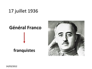17 juillet 1936


  Général Franco



      franquistes


14/03/2012
 
