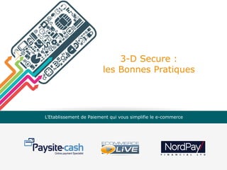 3-D Secure :
les Bonnes Pratiques

L’Etablissement de Paiement qui vous simplifie le e-commerce

 