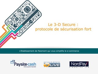 Le 3-D Secure :
protocole de sécurisation fort

L’Etablissement de Paiement qui vous simplifie le e-commerce

 