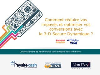 Comment réduire vos
impayés et optimiser vos
conversions avec
le 3-D Secure Dynamique ?

L’Etablissement de Paiement qui vous simplifie le e-commerce

 