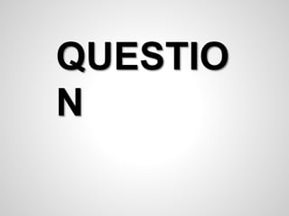 QUESTIO 
N 
 