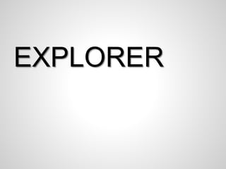 EXPLORER 
 