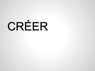 CRÉER 
 