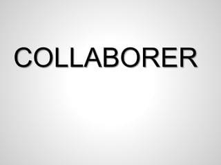 COLLABORER 
 