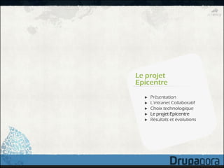 Le projet
Epicentre
  ►   Présentation
  ►   L’intranet Collaboratif
  ►   Choix technologique
  ►   Le projet Epicentre
  ►   Résultats et évolutions
 