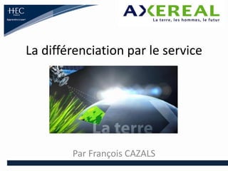La différenciation par le service

Par François CAZALS

 