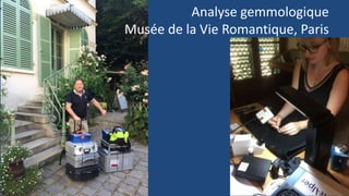 Analyse gemmologique
Musée de la Vie Romantique, Paris
 