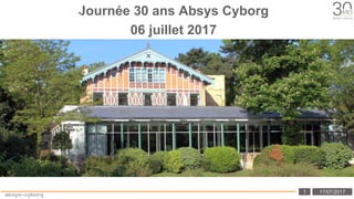 Cliquez et modifiez le titre
1 17/07/2017
Journée 30 ans Absys Cyborg
06 juillet 2017
30 ans Absys Cyborg
 