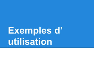 Exemples d’ 
utilisation 
 