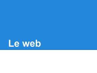 Le web 
 