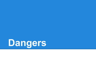 Dangers 
 