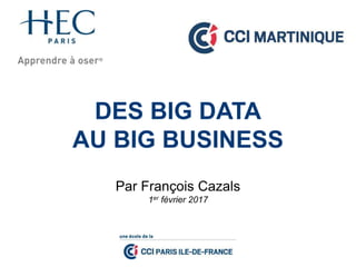 DES BIG DATA
AU BIG BUSINESS
Par François Cazals
1er février 2017
 