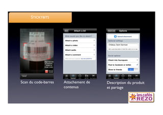 STICKYBITS




Scan du code-barres
   Attachement de   Description du produit
                       contenus
        et partage
 