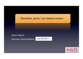 60 ANS DE COM

           Deuxième partie : Les réseaux sociaux




 Sylvain Dupuis
 Directeur Général Adjoint
 